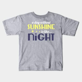 A Day Without Sunshine is like Night Kids T-Shirt